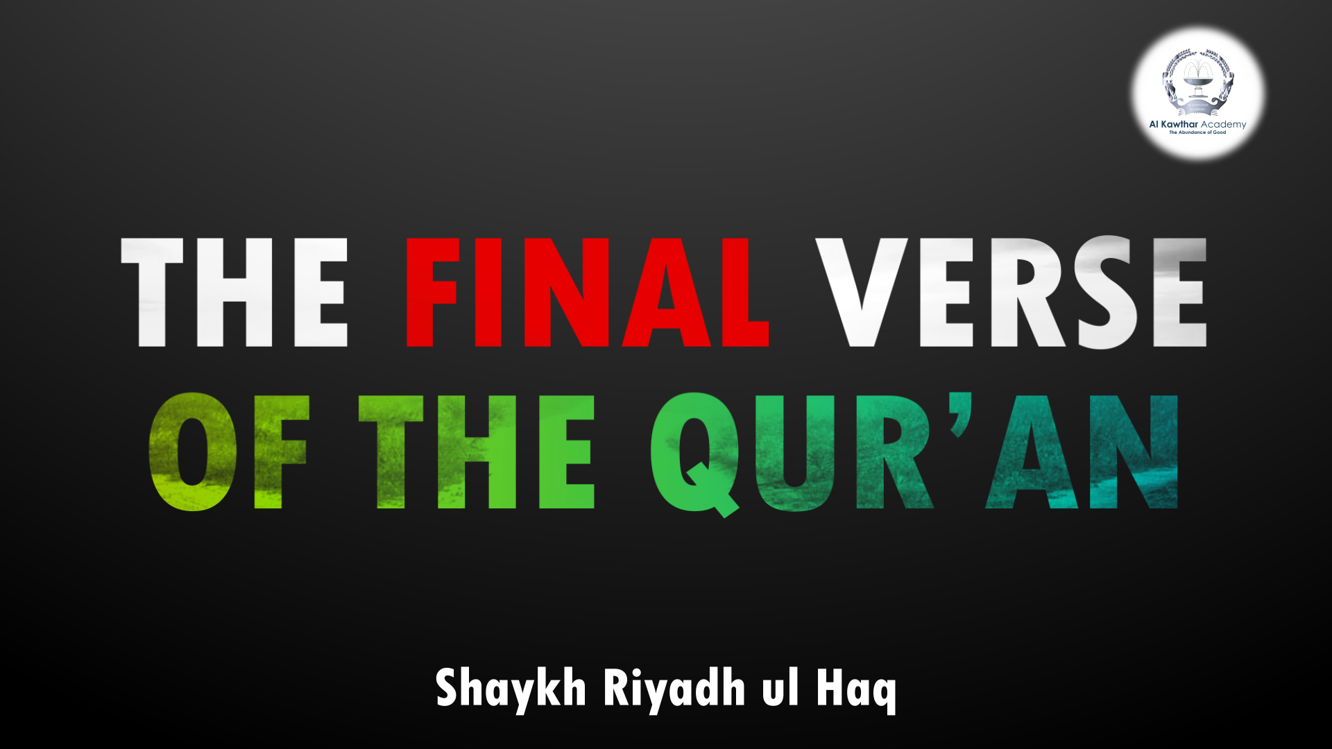 The Final Verse Of The Quran Shaykh Riyadh Ul Haq Al Kawthar Academy