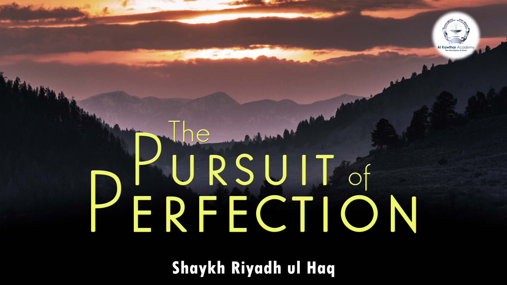 The Pursuit Of Perfection Shaykh Riyadh Ul Haq Al Kawthar Academy