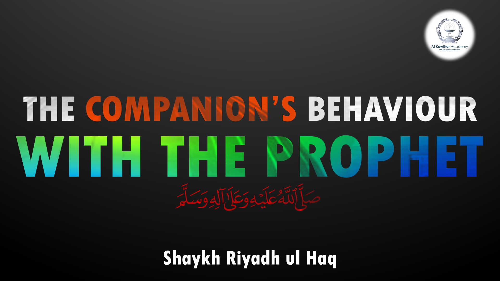 The Companion's Behaviour with the Prophet ﷺ - Shaykh Riyadh ul Haq | Al  Kawthar Academy, image size:1920x1080