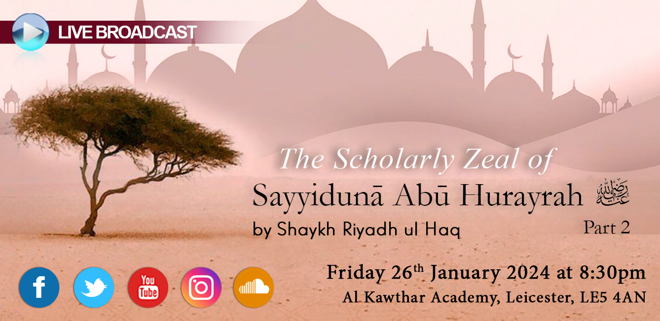 The Scholarly Zeal of Sayyiduna Abu Hurayrah Part 2