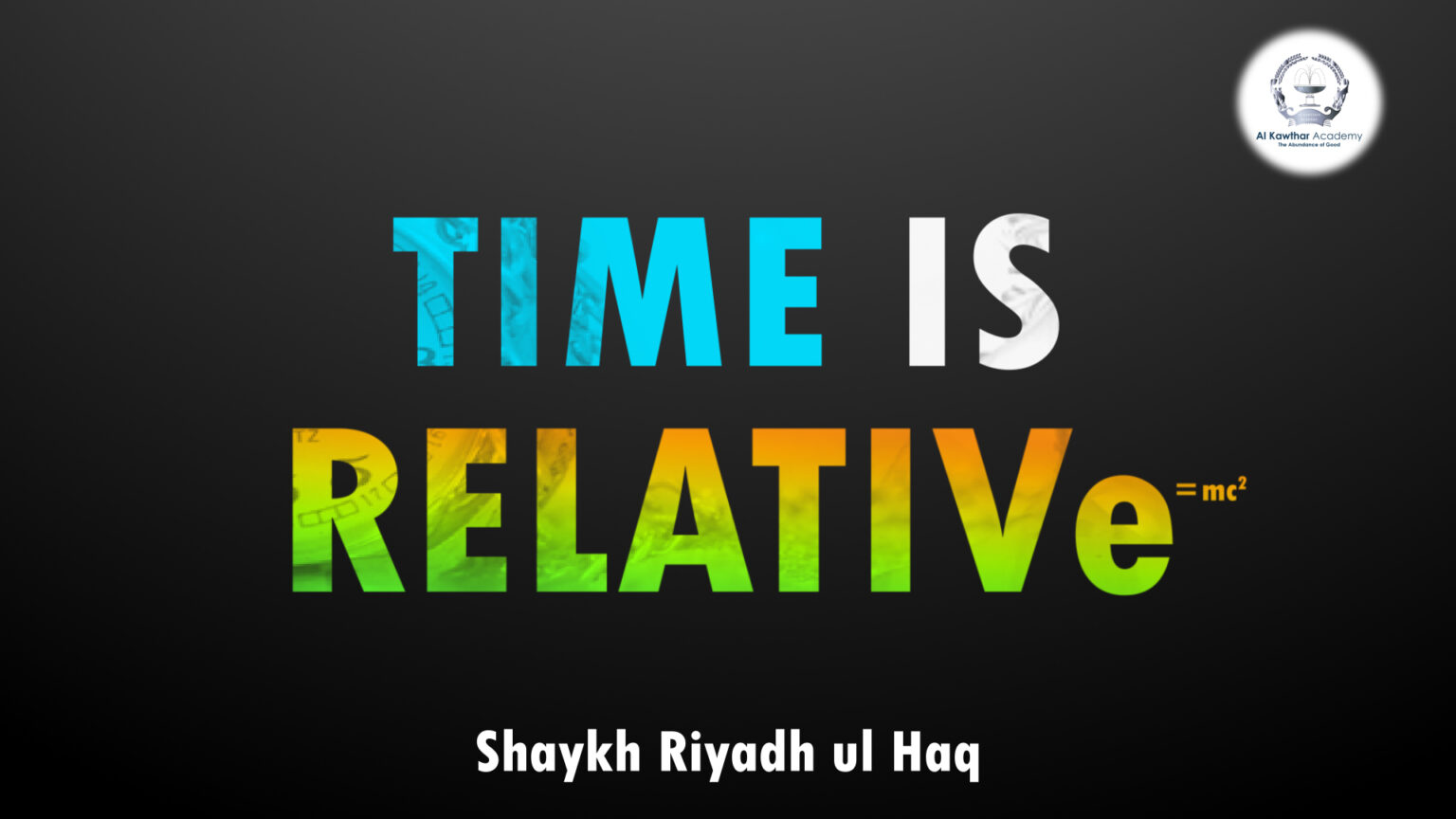 Time is Relative [1920x1080] Al Kawthar Academy 'The Abundance of Good'